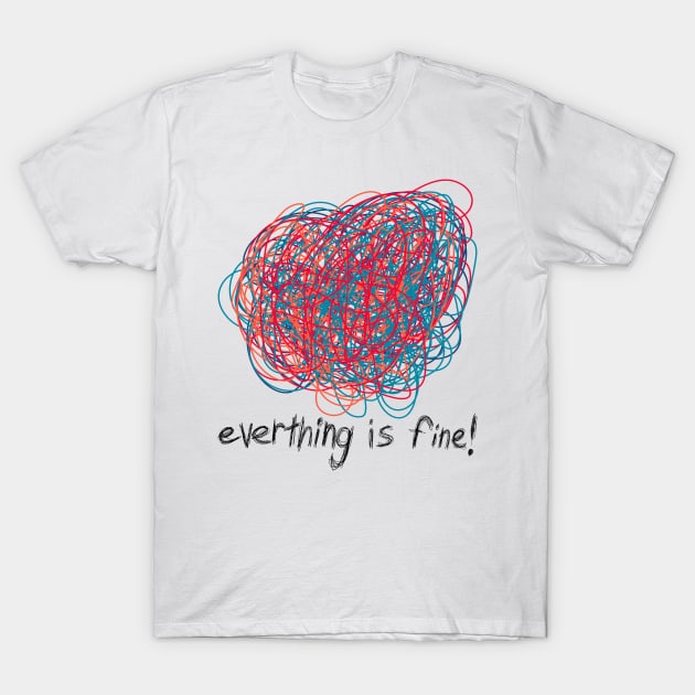 Everything is Fine T-Shirt by n23tees